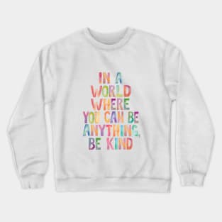 In a World Where You Can Be Anything Be Kind Crewneck Sweatshirt